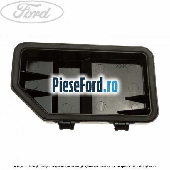 Capac protectie bec far halogen dreapta 10/2001-05/2005 Ford Focus 1998-2004 2.0 16V 131 cp Capac protectie bec far halogen dreapta 10/2001-05/2005 Ford Focus 1998-2004 2.0 16V 131 cp EDDB, EDDC, EDDD, EDDF benzina