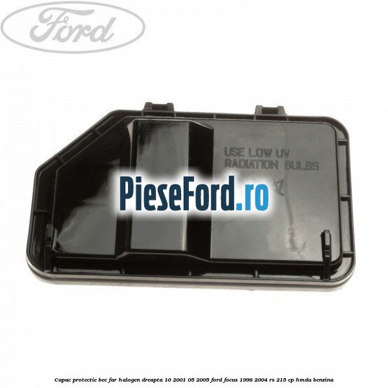 Capac protectie bec far halogen dreapta 10/2001-05/2005 Ford Focus 1998-2004 RS 215 cp HMDA benzina