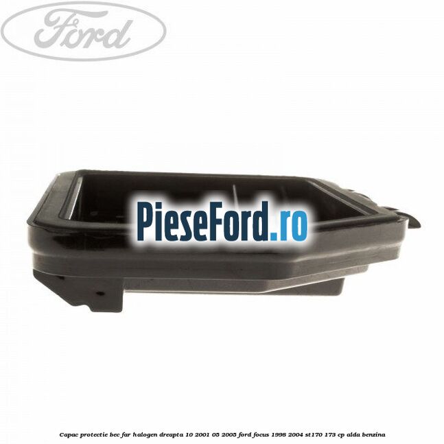Capac protectie bec far halogen dreapta 10/2001-05/2005 Ford Focus 1998-2004 ST170 173 cp Capac protectie bec far halogen dreapta 10/2001-05/2005 Ford Focus 1998-2004 ST170 173 cp ALDA benzina