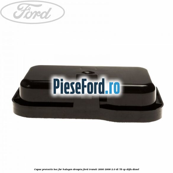 Capac protectie bec far halogen dreapta Ford Transit 2000-2006 2.0 DI 75 cp Capac protectie bec far halogen dreapta Ford Transit 2000-2006 2.0 DI 75 cp D3FA diesel
