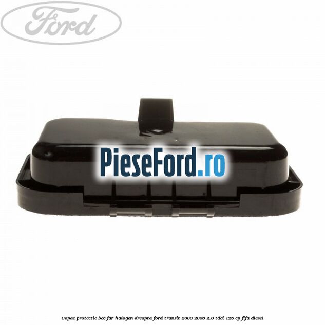 Capac protectie bec far halogen dreapta Ford Transit 2000-2006 2.0 TDCi 125 cp FIFA diesel