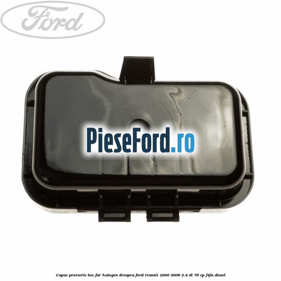 Capac protectie bec far halogen dreapta Ford Transit 2000-2006 2.4 DI 75 cp F4FA diesel