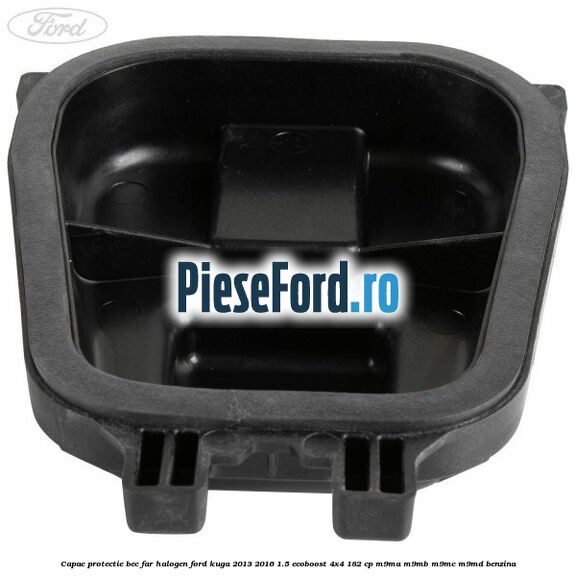 Capac protectie bec far halogen Ford Kuga 2013-2016 1.5 EcoBoost 4x4 182 cp M9MA, M9MB, M9MC, M9MD benzina