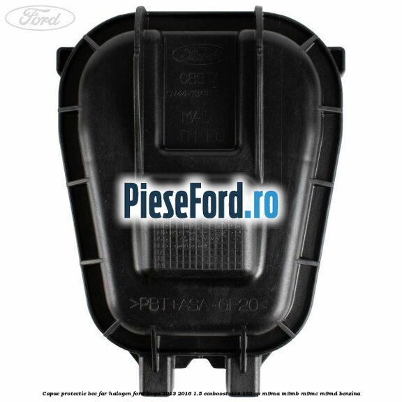 Capac protectie bec far halogen Ford Kuga 2013-2016 1.5 EcoBoost 4x4 182 cp M9MA, M9MB, M9MC, M9MD benzina