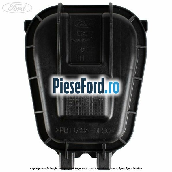 Capac protectie bec far halogen Ford Kuga 2013-2016 1.6 EcoBoost 150 cp JQMA, JQMB benzina