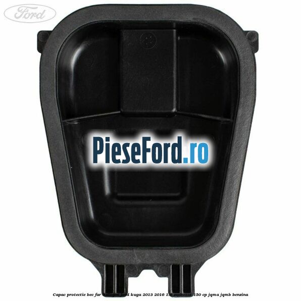 Capac protectie bec far halogen Ford Kuga 2013-2016 1.6 EcoBoost 150 cp JQMA, JQMB benzina