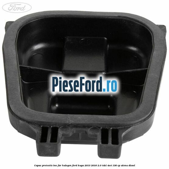 Capac protectie bec far halogen Ford Kuga 2013-2016 2.0 TDCi 4x4 136 cp UKMA diesel