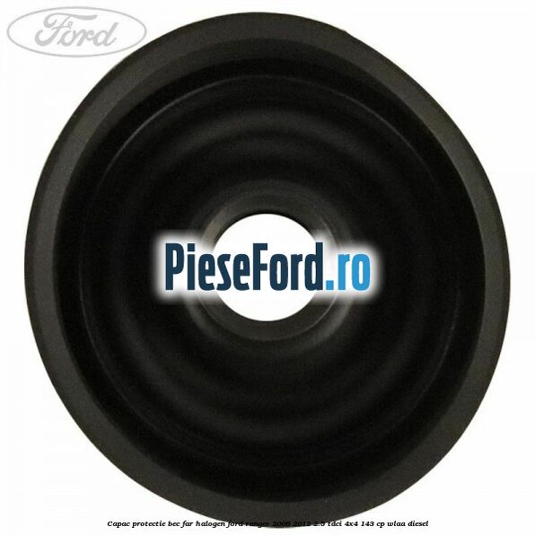 Capac protectie bec far halogen Ford Ranger 2006-2012 2.5 TDCi 4x4 143 cp WLAA diesel