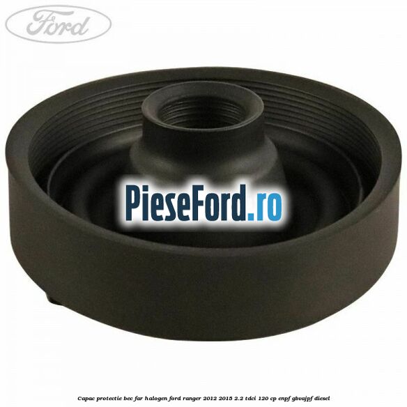 Capac protectie bec far halogen Ford Ranger 2012-2015 2.2 TDCi 120 cp ENPF, GBVAJPF diesel