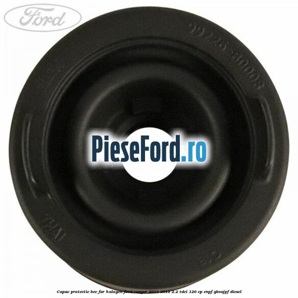 Capac protectie bec far halogen Ford Ranger 2012-2015 2.2 TDCi 120 cp ENPF, GBVAJPF diesel