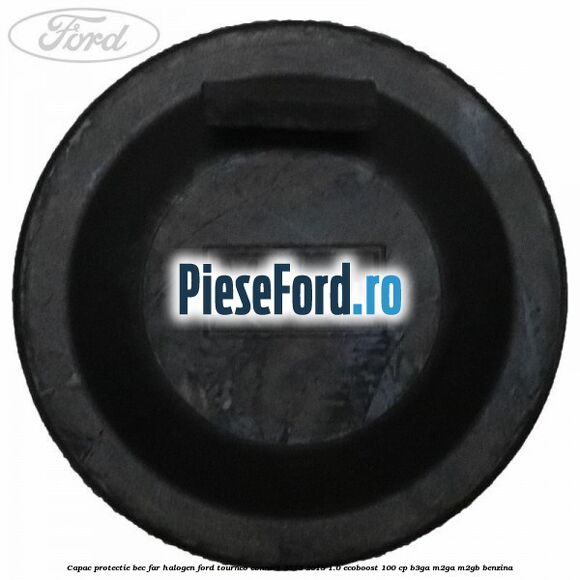 Capac protectie bec far halogen Ford Tourneo Connect 2013-2018 1.0 EcoBoost 100 cp B3GA, M2GA, M2GB benzina