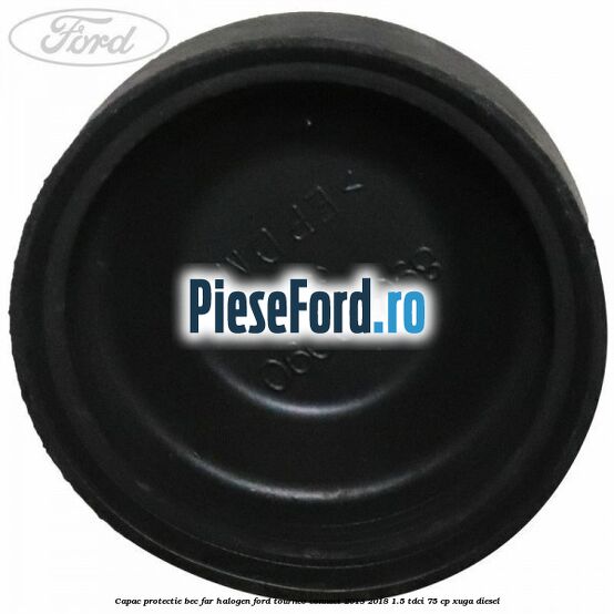 Capac protectie bec far halogen Ford Tourneo Connect 2013-2018 1.5 TDCi 75 cp XUGA diesel
