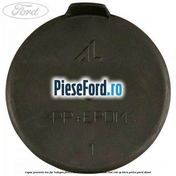 Capac protectie bec far halogen Ford Transit 2019-2023 2.0 EcoBlue RWD 130 cp Capac protectie bec far halogen Ford Transit 2019-2023 2.0 EcoBlue RWD 130 cp BKRA, YMHA, YMR6 diesel