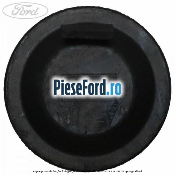 Capac protectie bec far halogen Ford Transit Connect 2013-2018 1.5 TDCi 75 cp XUGA diesel