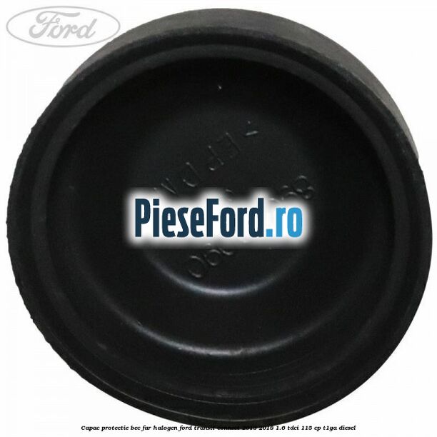 Capac protectie bec far halogen Ford Transit Connect 2013-2018 1.6 TDCi 115 cp T1GA diesel
