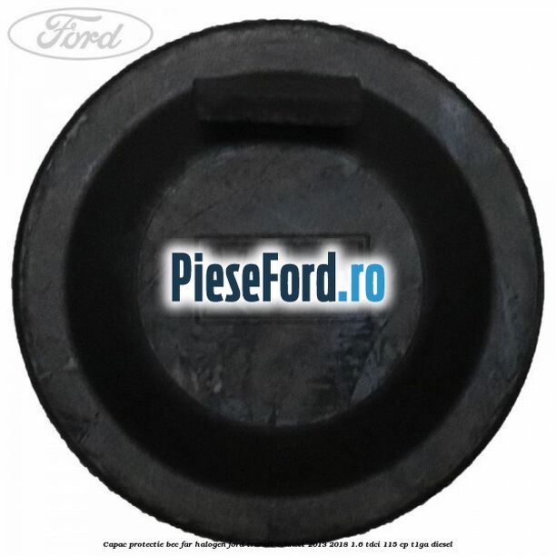 Capac protectie bec far halogen Ford Transit Connect 2013-2018 1.6 TDCi 115 cp T1GA diesel