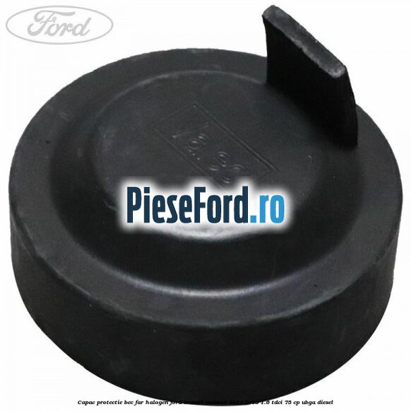 Capac protectie bec far halogen Ford Transit Connect 2013-2018 1.6 TDCi 75 cp UBGA diesel