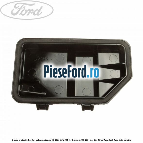 Capac protectie bec far halogen stanga 10/2001-05/2005 Ford Focus 1998-2004 1.4 16V 75 cp Capac protectie bec far halogen stanga 10/2001-05/2005 Ford Focus 1998-2004 1.4 16V 75 cp FXDA, FXDB, FXDC, FXDD benzina