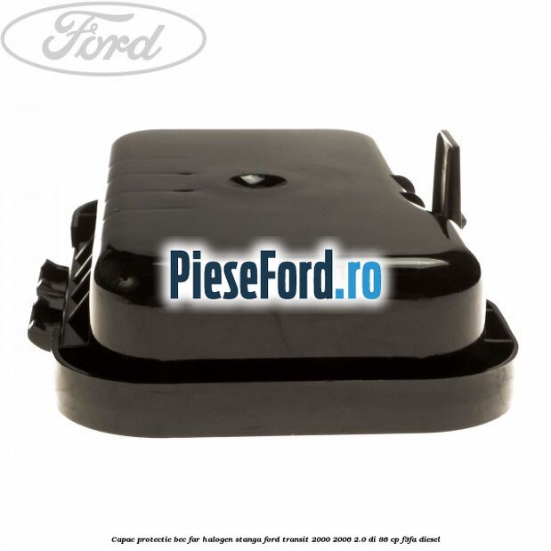 Capac protectie bec far halogen stanga Ford Transit 2000-2006 2.0 DI 86 cp F3FA diesel