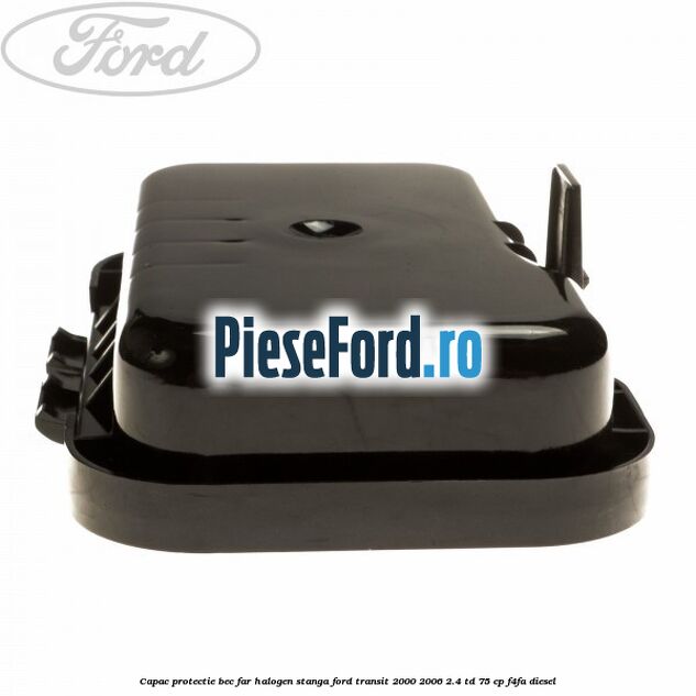 Capac protectie bec far halogen stanga Ford Transit 2000-2006 2.4 TD 75 cp F4FA diesel
