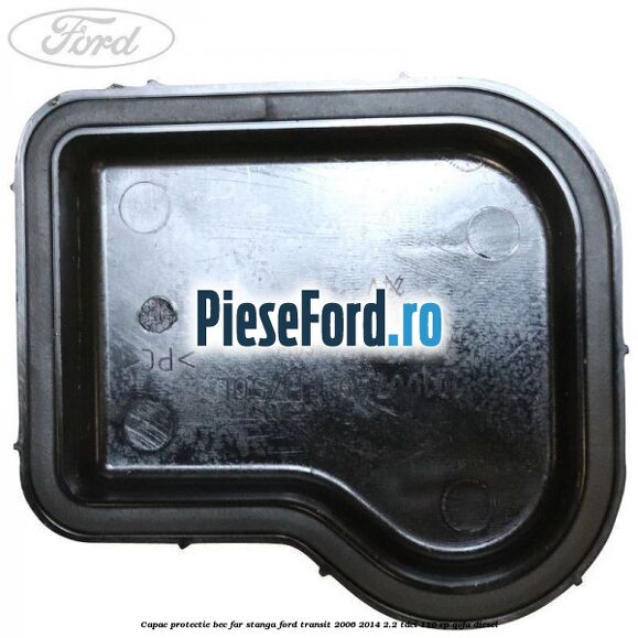Capac protectie bec far stanga Ford Transit 2006-2014 2.2 TDCi 110 cp QVFA diesel