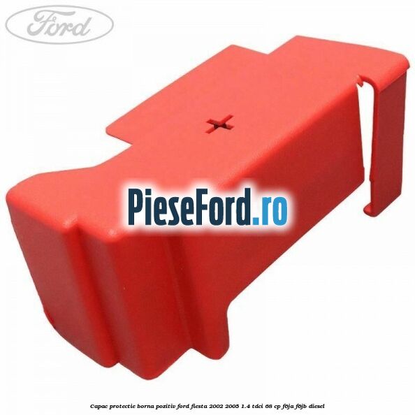 Capac protectie borna pozitiv Ford Fiesta 2002-2005 1.4 TDCi 68 cp