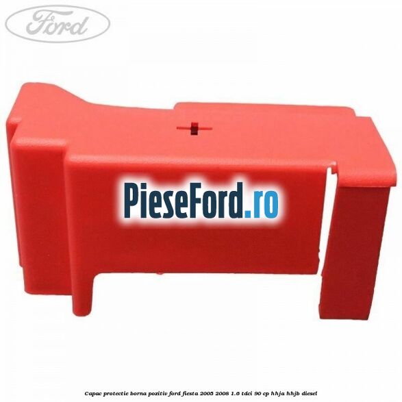 Capac protectie borna pozitiv Ford Fiesta 2005-2008 1.6 TDCi 90 cp HHJA, HHJB diesel