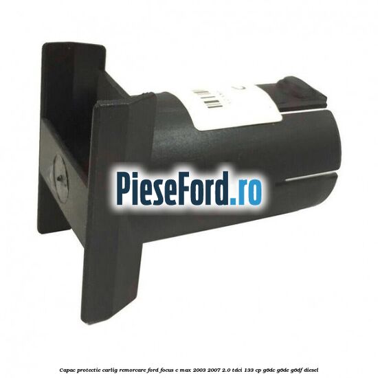 Capac protectie carlig remorcare Ford Focus C-Max 2003-2007 2.0 TDCi 133 cp G6DC, G6DE, G6DF diesel