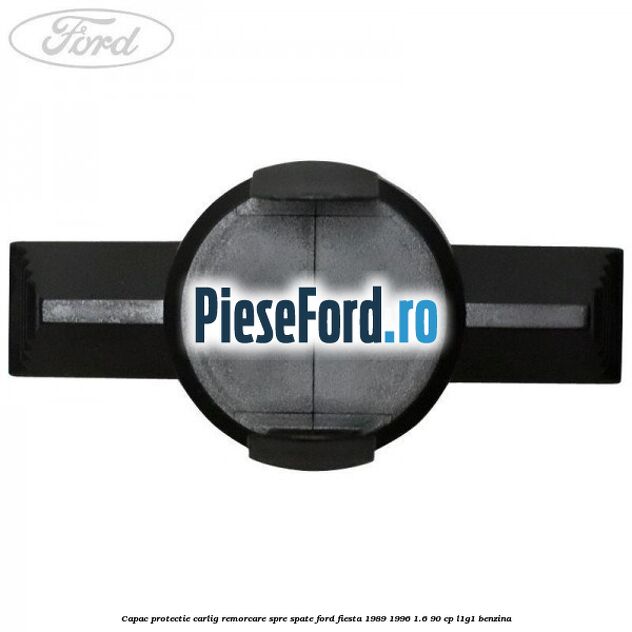 Capac protectie carlig remorcare spre spate Ford Fiesta 1989-1996 1.6 90 cp Capac protectie carlig remorcare spre spate Ford Fiesta 1989-1996 1.6 90 cp L1G1 benzina
