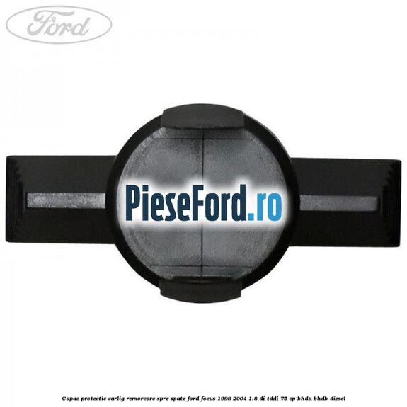 Capac protectie carlig remorcare spre spate Ford Focus 1998-2004 1.8 DI/TDDi 75 cp BHDA, BHDB diesel