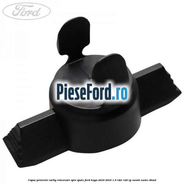 Capac protectie carlig remorcare spre spate Ford Kuga 2016-2018 1.5 TDCi 120 cp Capac protectie carlig remorcare spre spate Ford Kuga 2016-2018 1.5 TDCi 120 cp XWMB, XWMC diesel