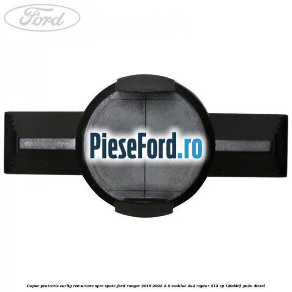 Capac protectie carlig remorcare spre spate Ford Ranger 2019-2022 2.0 EcoBlue 4x4 Raptor 213 cp T20DD0J, YN2X diesel