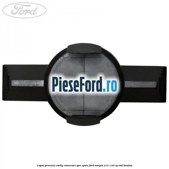 Capac protectie carlig remorcare spre spate Ford Scorpio 2.0 i 115 cp NSD benzina