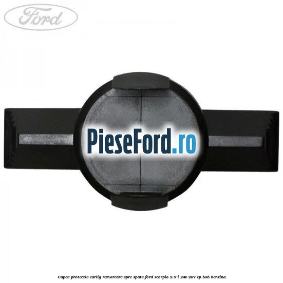 Capac protectie carlig remorcare spre spate Ford Scorpio 2.9 i 24V 207 cp BOB benzina