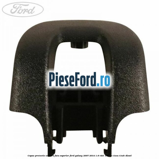 Capac protectie centura fata superior Ford Galaxy 2007-2014 1.6 TDCi 115 cp T1WA, T1WB diesel
