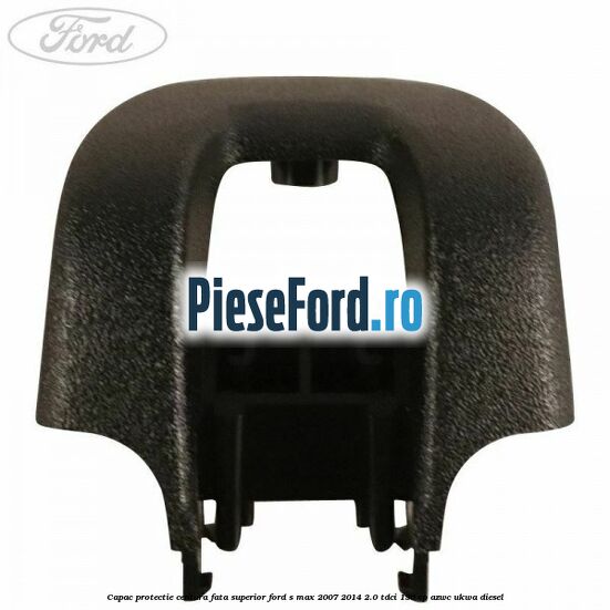 Capac protectie centura fata superior Ford S-Max 2007-2014 2.0 TDCi 136 cp AZWC, UKWA diesel