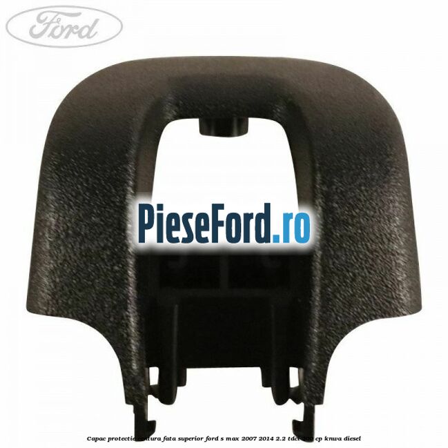 Capac protectie centura fata superior Ford S-Max 2007-2014 2.2 TDCi 200 cp KNWA diesel