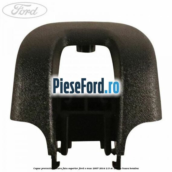 Capac protectie centura fata superior Ford S-Max 2007-2014 2.5 ST 220 cp HUWA benzina