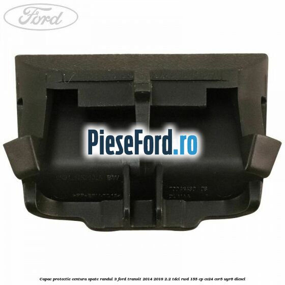 Capac protectie centura spate randul 3 Ford Transit 2014-2018 2.2 TDCi RWD 155 cp CV24, CVR5, UYR6 diesel