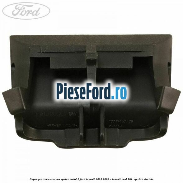 Capac protectie centura spate randul 3 Ford Transit 2019-2023 E-TRANSIT RWD 184  cp C0RA electric