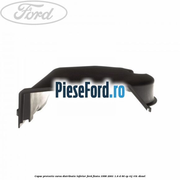 Capac protectie curea distributie inferior Ford Fiesta 1996-2001 1.8 D 60 cp RTJ, RTK diesel