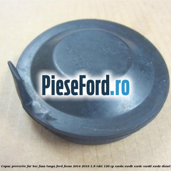 Capac protectie far bec faza lunga Ford Focus 2014-2018 1.5 TDCi 120 cp XWDA, XWDB, XWDC, XWDD, XWDE diesel