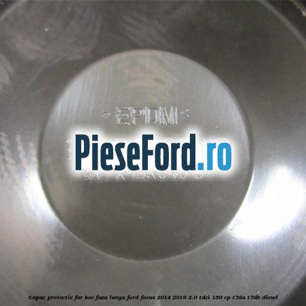 Capac protectie far bec faza lunga Ford Focus 2014-2018 2.0 TDCi 150 cp T7DA, T7DB diesel
