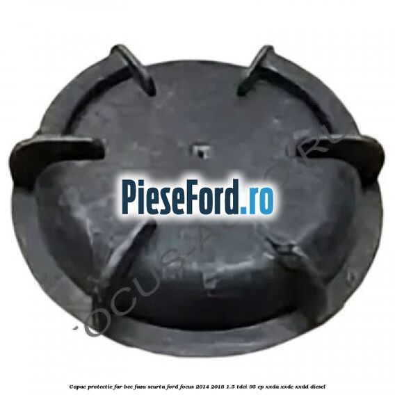 Capac protectie far bec faza scurta Ford Focus 2014-2018 1.5 TDCi 95 cp