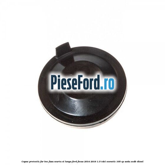 Capac protectie far bec faza scurta si lunga Ford Focus 2014-2018 1.5 TDCi ECOnetic 105 cp Capac protectie far bec faza scurta si lunga Ford Focus 2014-2018 1.5 TDCi ECOnetic 105 cp AEDA, XXDB diesel