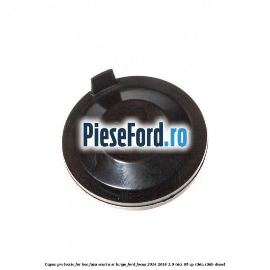 Capac protectie far bec faza scurta si lunga Ford Focus 2014-2018 1.6 TDCi 95 cp T3DA, T3DB diesel