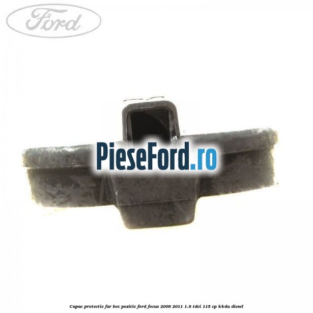Capac protectie far bec pozitie Ford Focus 2008-2011 1.8 TDCi 115 cp Capac protectie far bec pozitie Ford Focus 2008-2011 1.8 TDCi 115 cp KKDA diesel