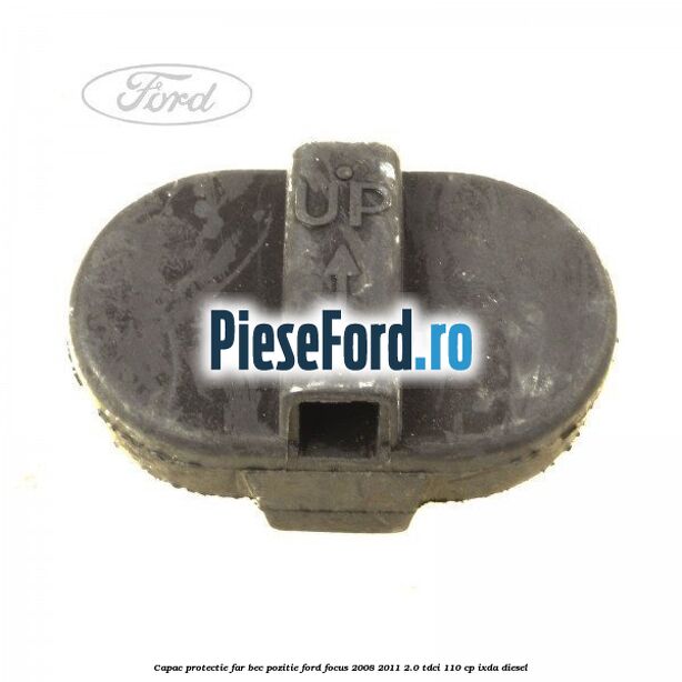 Capac protectie far bec pozitie Ford Focus 2008-2011 2.0 TDCi 110 cp