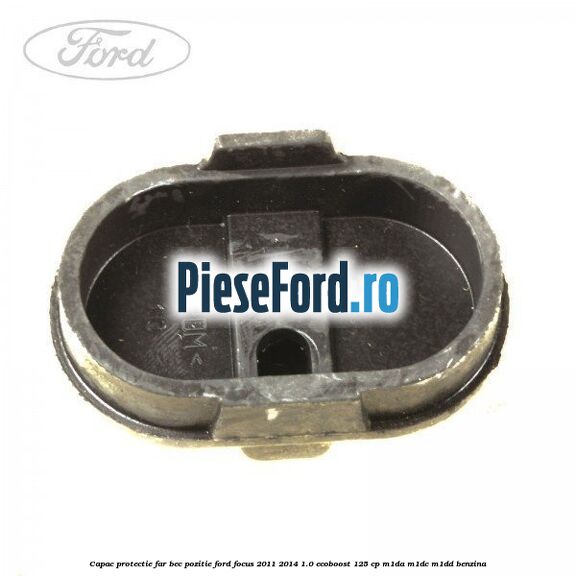 Capac protectie far bec pozitie Ford Focus 2011-2014 1.0 EcoBoost 125 cp M1DA, M1DC, M1DD benzina
