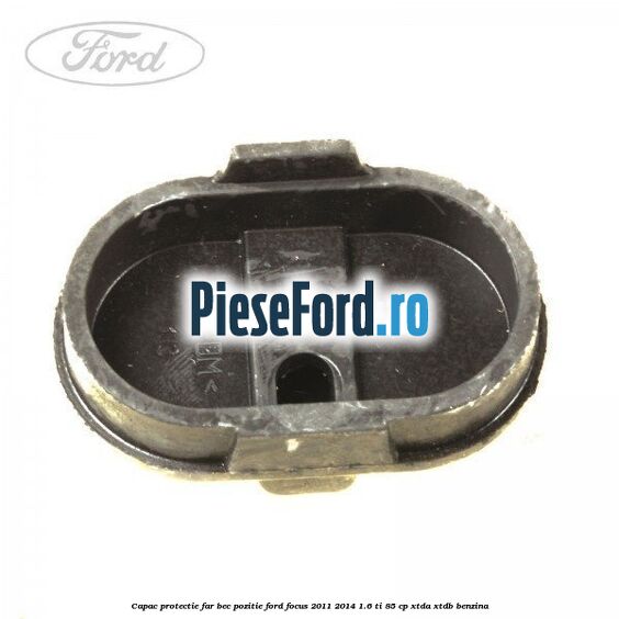 Capac protectie far bec pozitie Ford Focus 2011-2014 1.6 Ti 85 cp XTDA, XTDB benzina